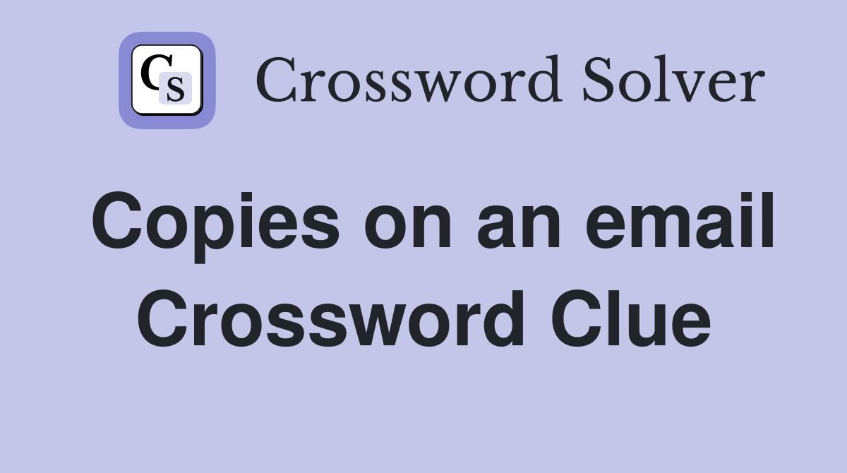 Copies on an email Crossword Clue Answers Crossword Solver